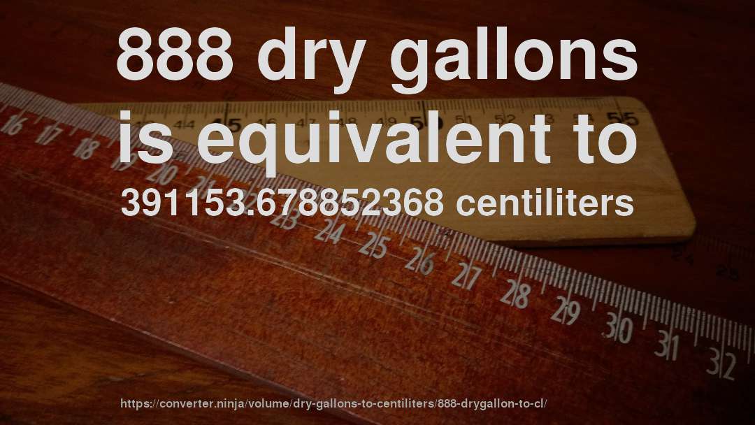 888 dry gallons is equivalent to 391153.678852368 centiliters