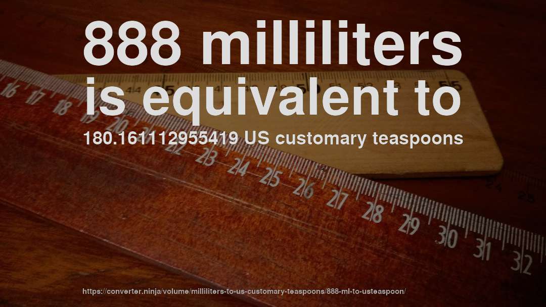 888 milliliters is equivalent to 180.161112955419 US customary teaspoons
