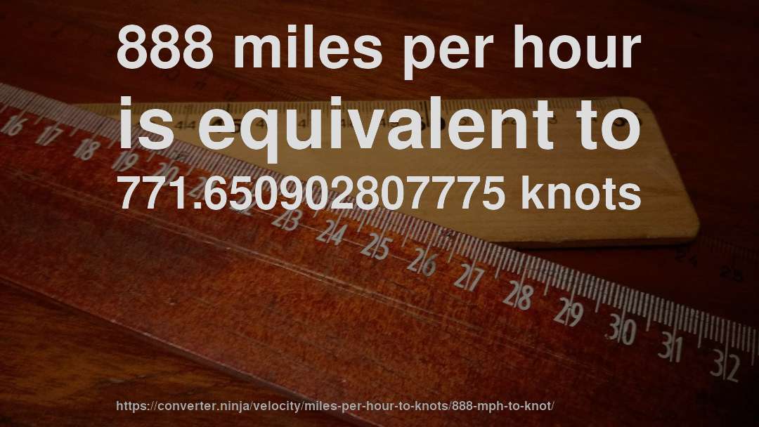 888 miles per hour is equivalent to 771.650902807775 knots