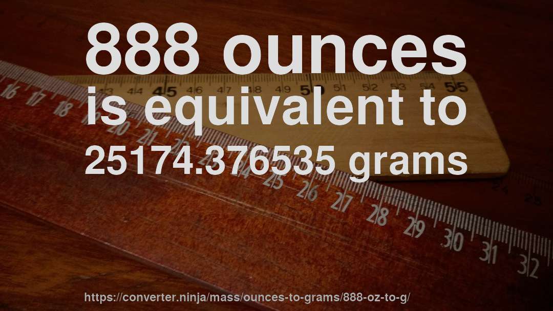 888 ounces is equivalent to 25174.376535 grams