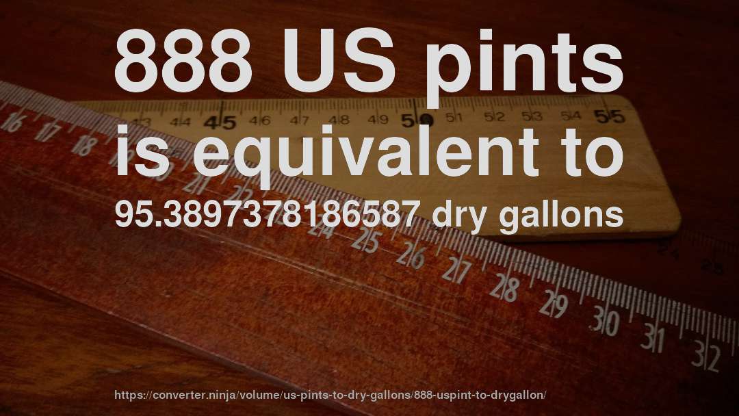 888 US pints is equivalent to 95.3897378186587 dry gallons