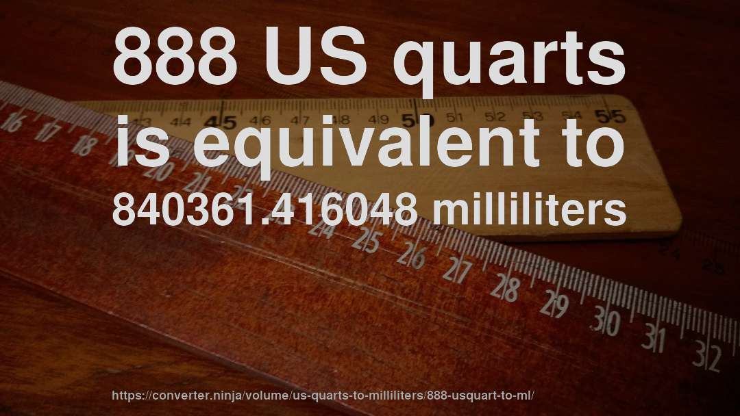 888 US quarts is equivalent to 840361.416048 milliliters