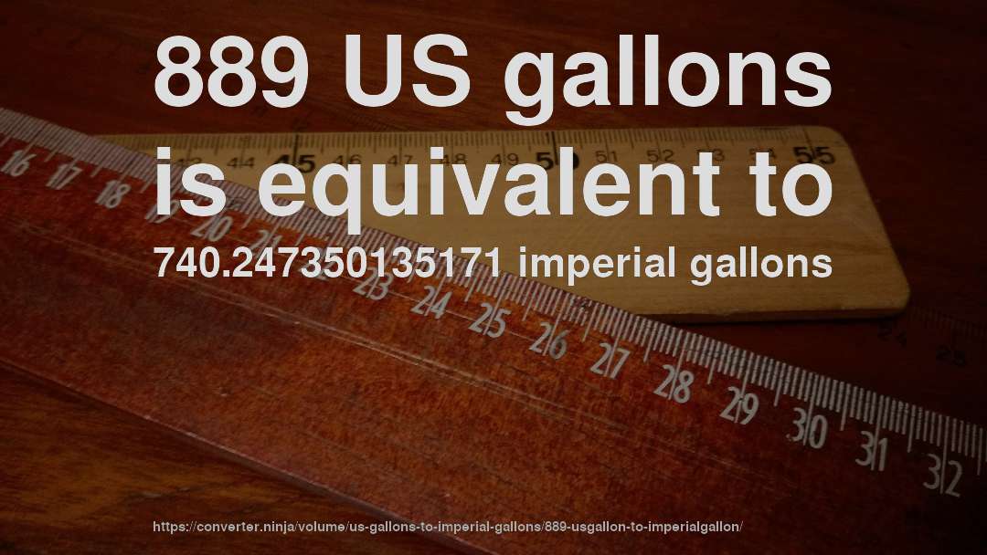 889 US gallons is equivalent to 740.247350135171 imperial gallons