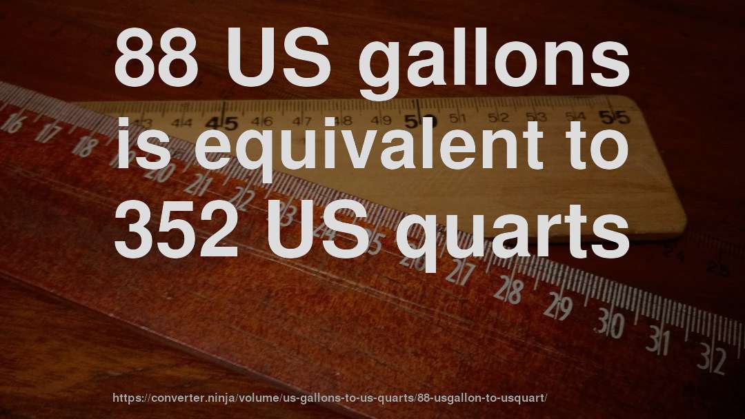 88 US gallons is equivalent to 352 US quarts