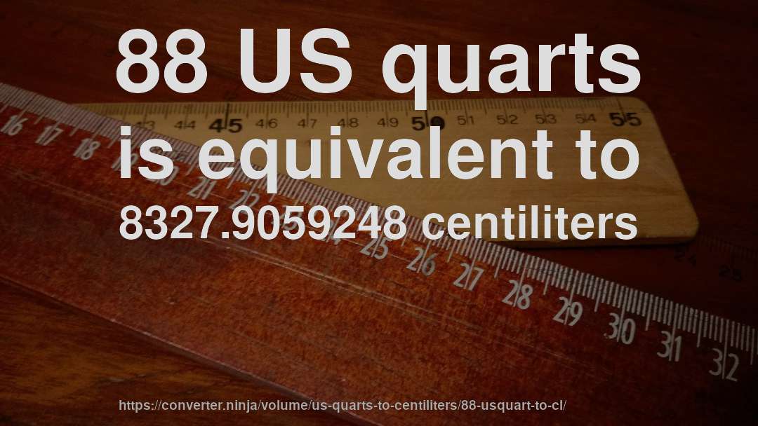 88 US quarts is equivalent to 8327.9059248 centiliters