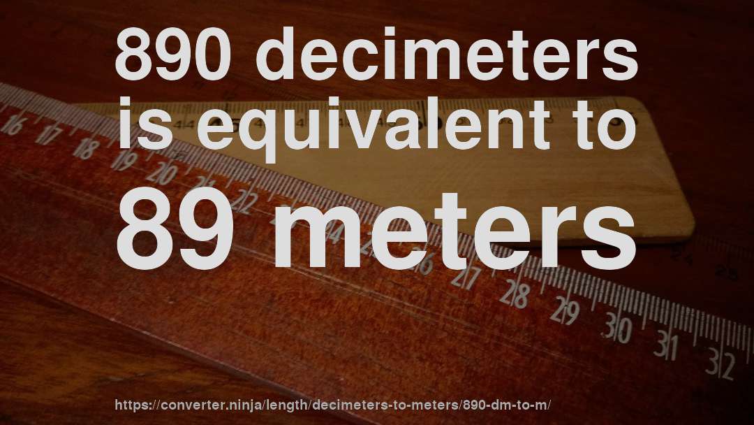890 decimeters is equivalent to 89 meters