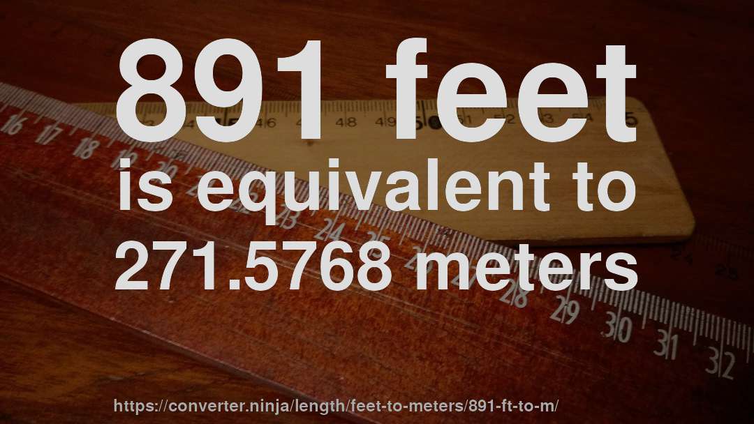 891 feet is equivalent to 271.5768 meters