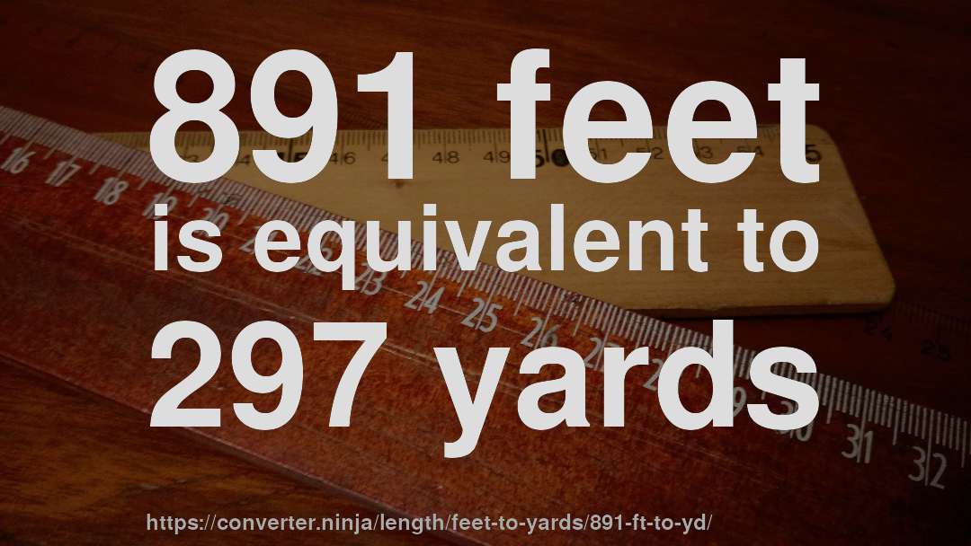 891 feet is equivalent to 297 yards