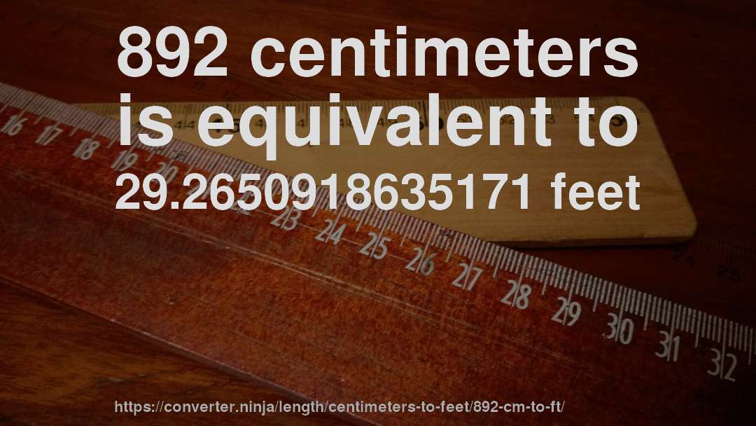 892 centimeters is equivalent to 29.2650918635171 feet