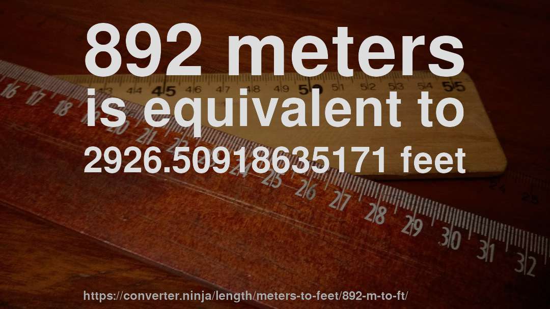 892 meters is equivalent to 2926.50918635171 feet