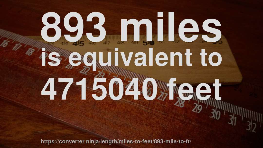 893 miles is equivalent to 4715040 feet