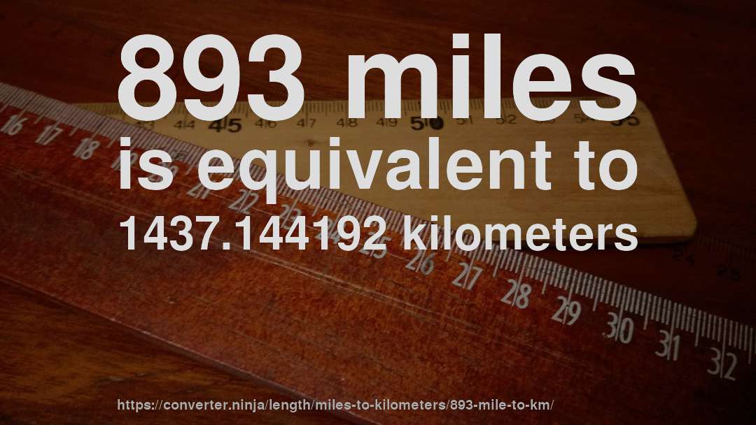 893 miles is equivalent to 1437.144192 kilometers
