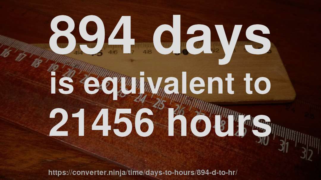 894 days is equivalent to 21456 hours