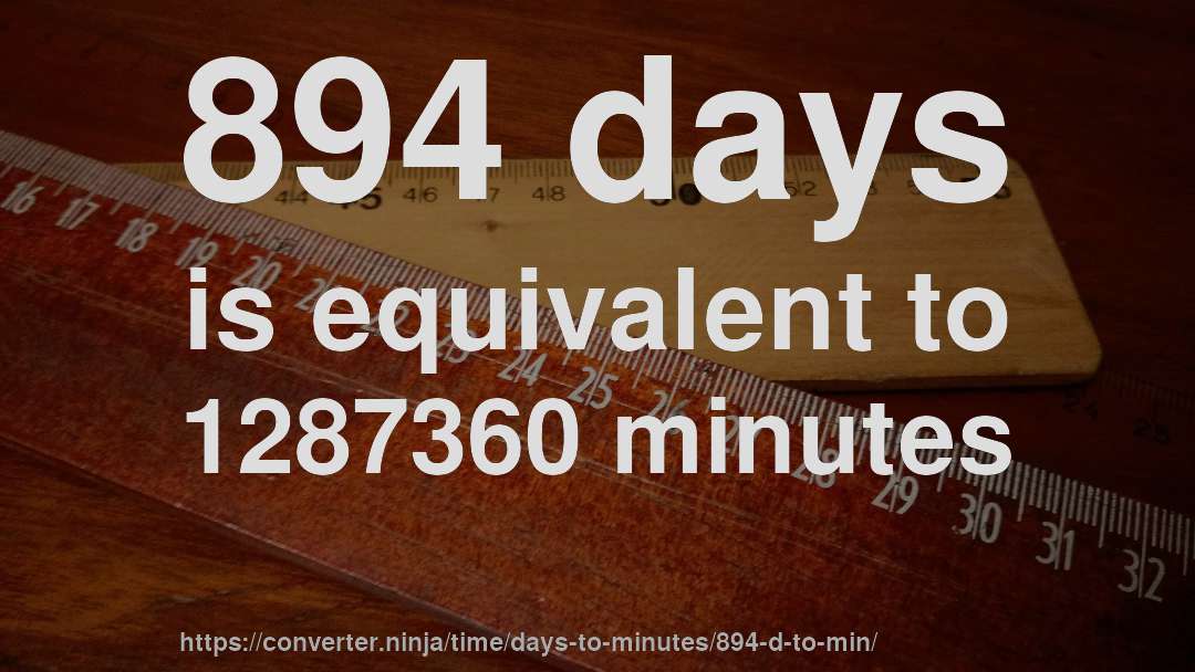 894 days is equivalent to 1287360 minutes