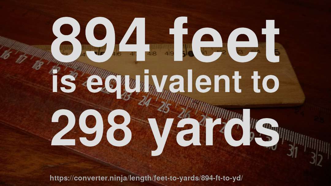 894 feet is equivalent to 298 yards