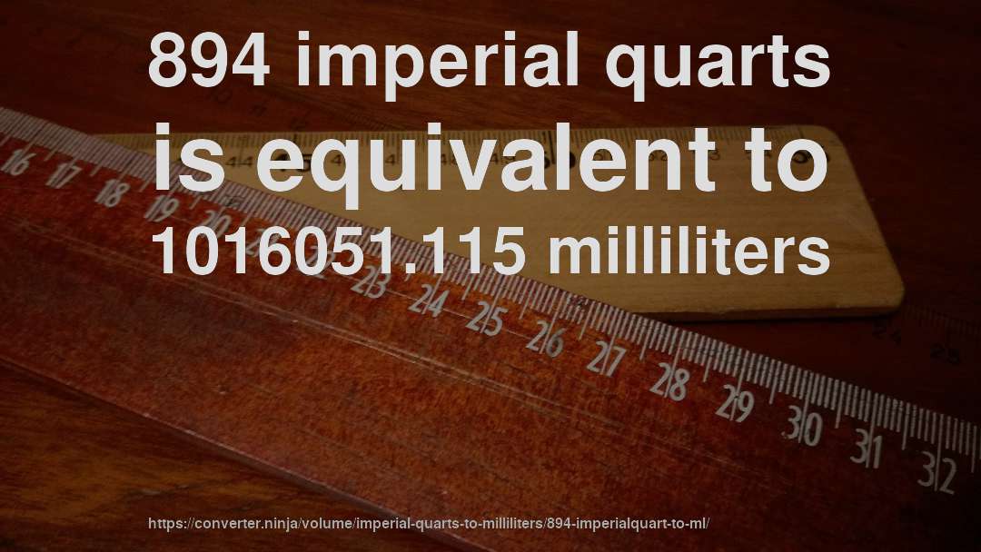 894 imperial quarts is equivalent to 1016051.115 milliliters