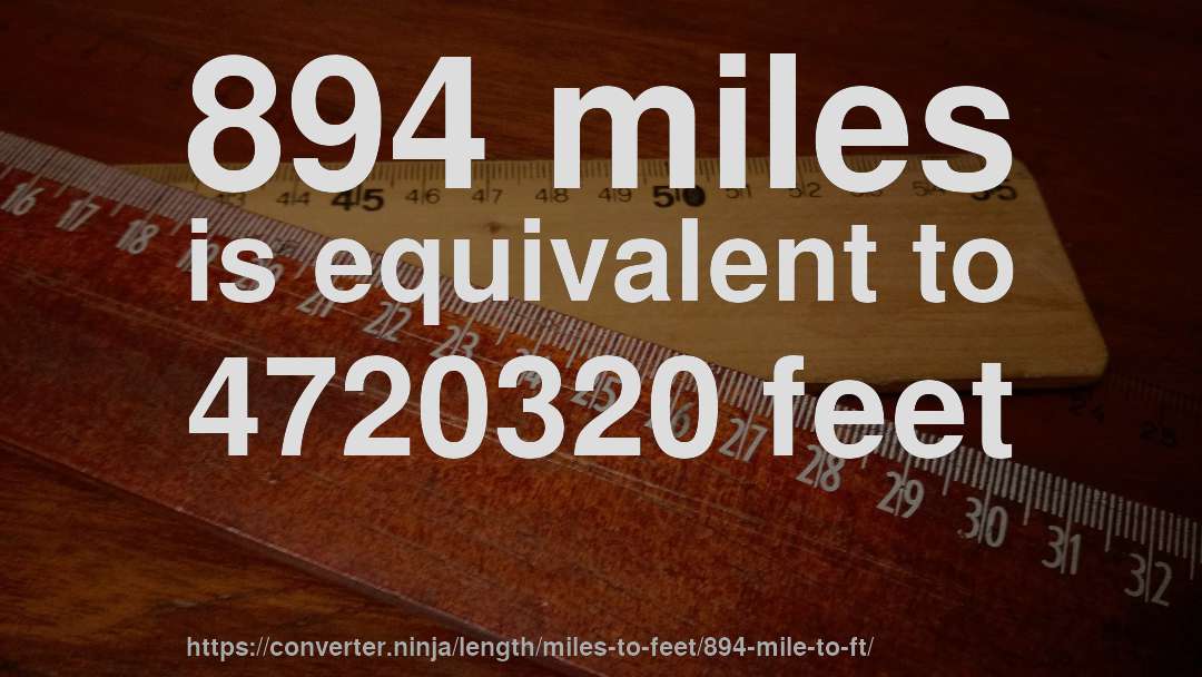 894 miles is equivalent to 4720320 feet