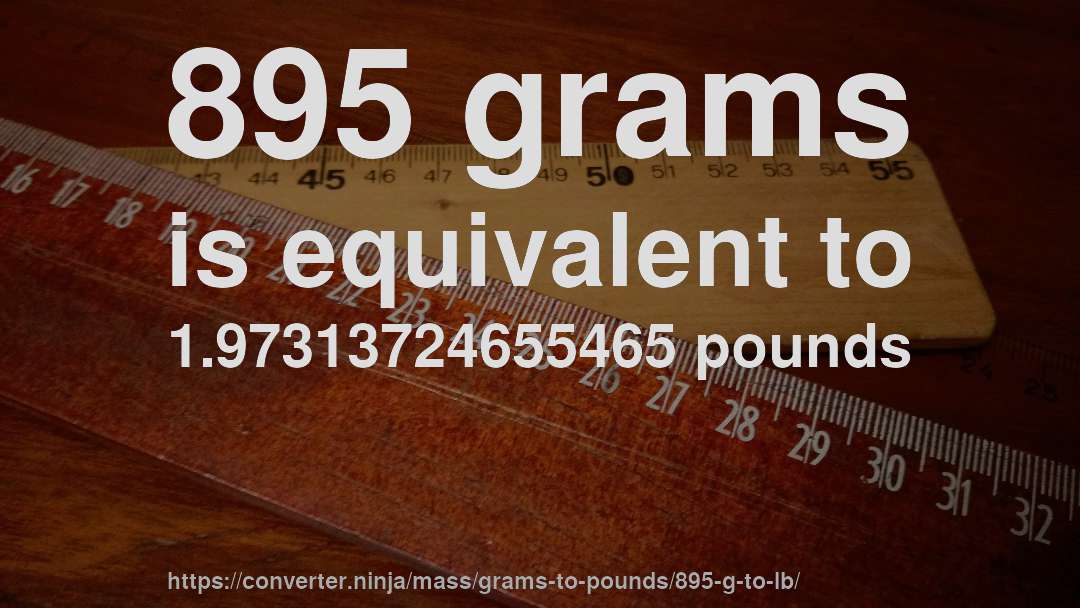 895 grams is equivalent to 1.97313724655465 pounds