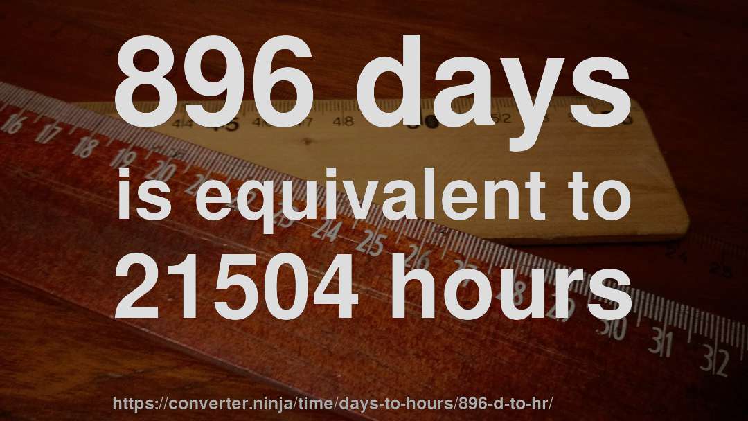 896 days is equivalent to 21504 hours