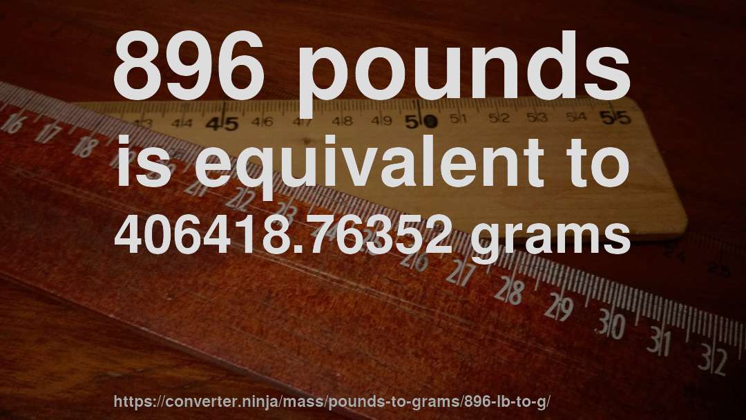 896 pounds is equivalent to 406418.76352 grams