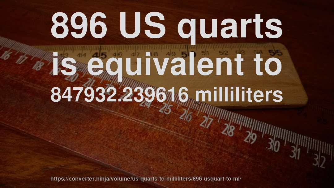896 US quarts is equivalent to 847932.239616 milliliters