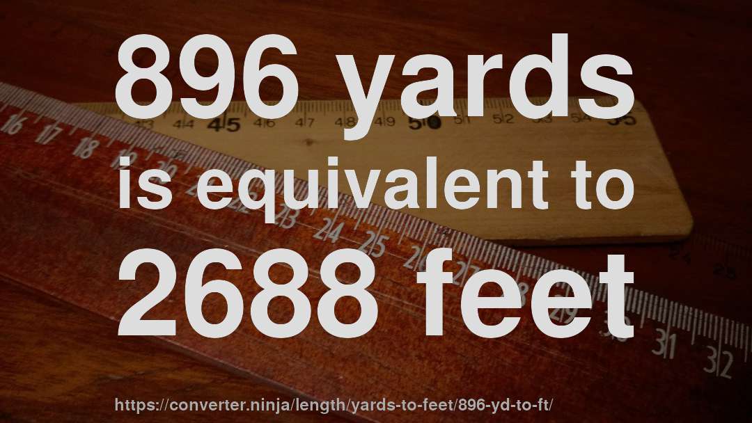 896 yards is equivalent to 2688 feet