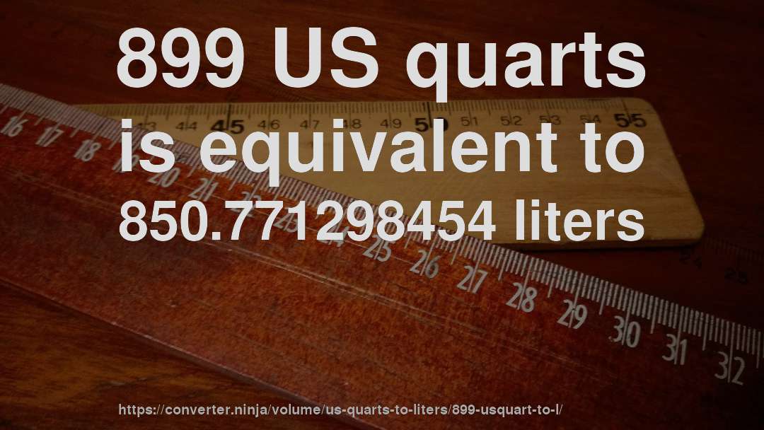899 US quarts is equivalent to 850.771298454 liters