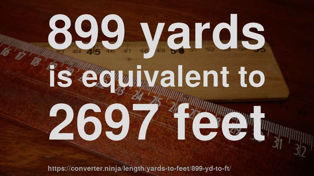 899 yards is equivalent to 2697 feet
