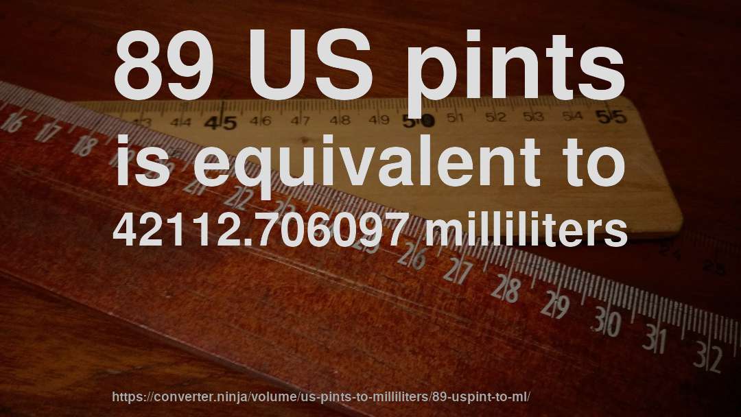 89 US pints is equivalent to 42112.706097 milliliters