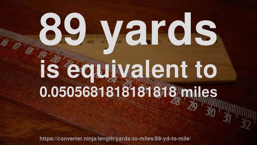 89 yards is equivalent to 0.0505681818181818 miles