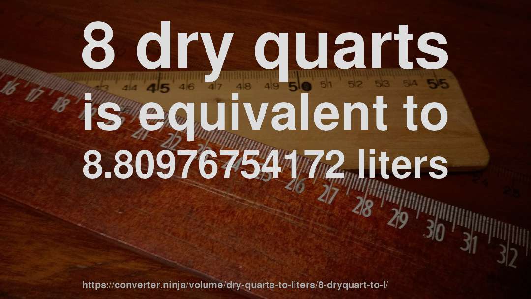 8 dry quarts is equivalent to 8.80976754172 liters
