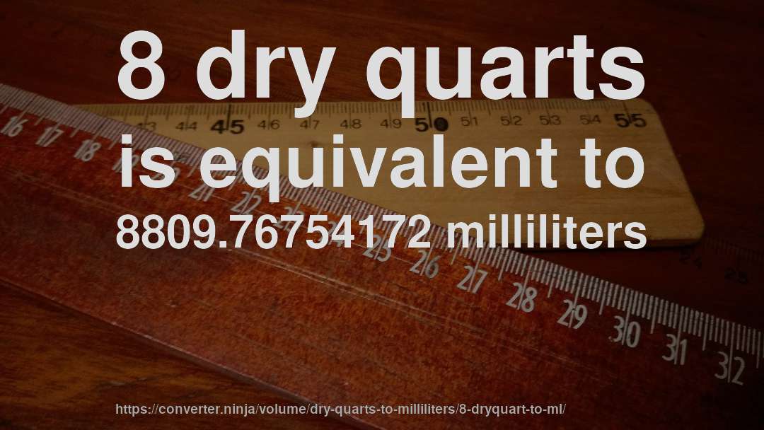 8 dry quarts is equivalent to 8809.76754172 milliliters