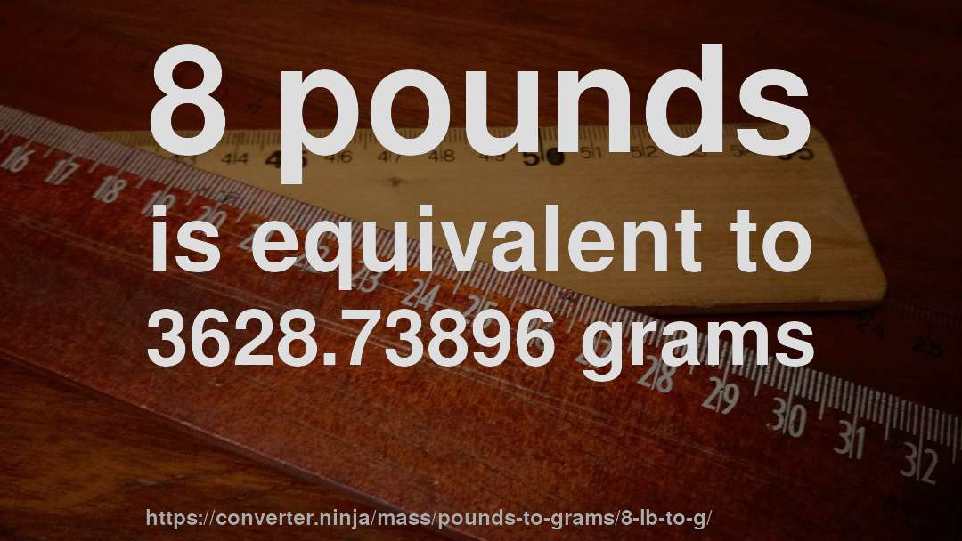 8 pounds is equivalent to 3628.73896 grams