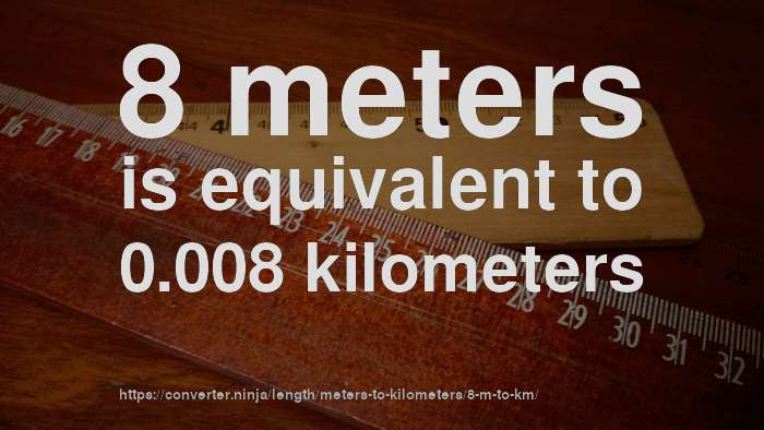 8 m to km How long is 8 meters in kilometers? [CONVERT]