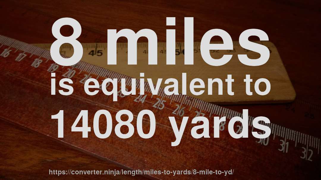 8 miles is equivalent to 14080 yards