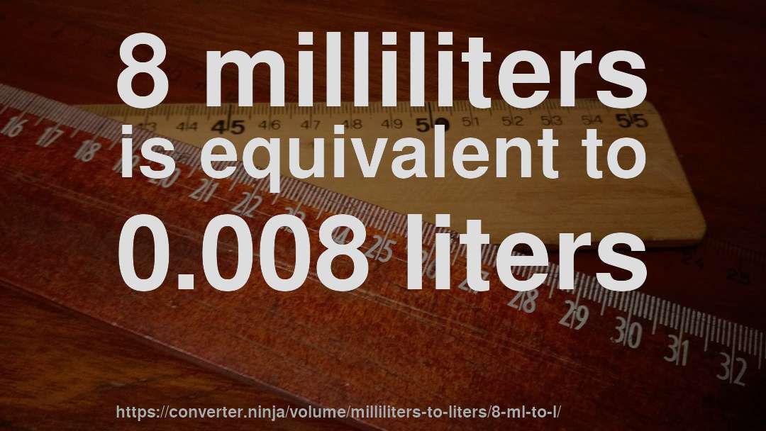 8 milliliters is equivalent to 0.008 liters