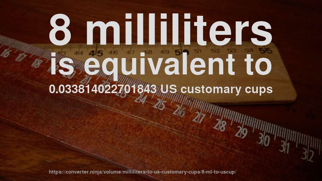 8 milliliters is equivalent to 0.033814022701843 US customary cups