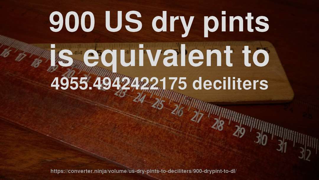 900 US dry pints is equivalent to 4955.4942422175 deciliters