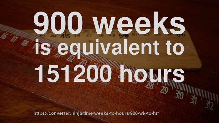 900-wk-to-hr-how-long-is-900-weeks-in-hours-convert