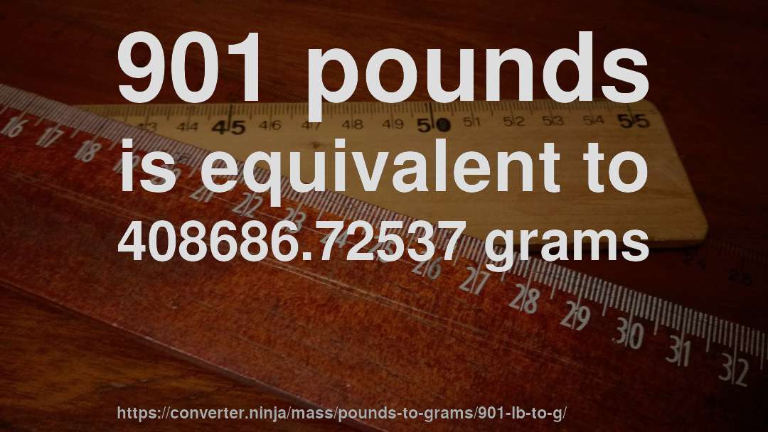 901 pounds is equivalent to 408686.72537 grams