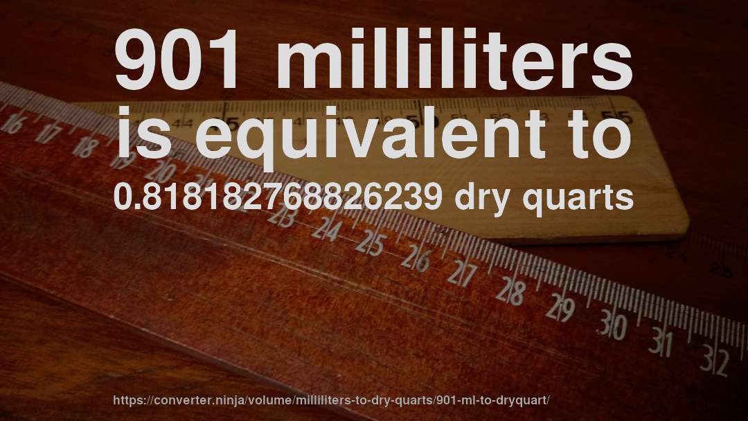 901 milliliters is equivalent to 0.818182768826239 dry quarts