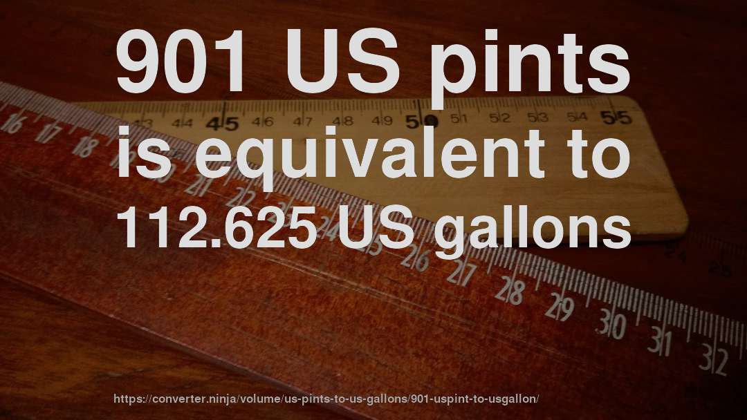901 US pints is equivalent to 112.625 US gallons
