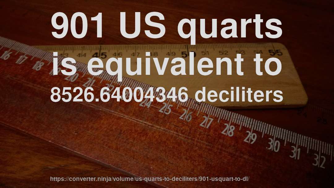 901 US quarts is equivalent to 8526.64004346 deciliters