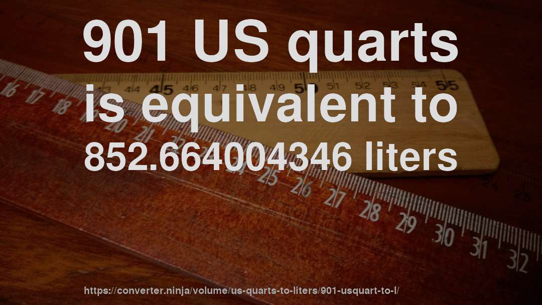 901 US quarts is equivalent to 852.664004346 liters