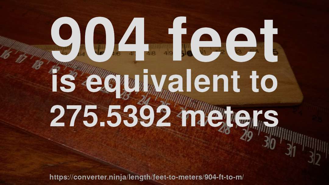 904 feet is equivalent to 275.5392 meters