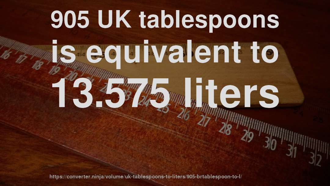 905 UK tablespoons is equivalent to 13.575 liters