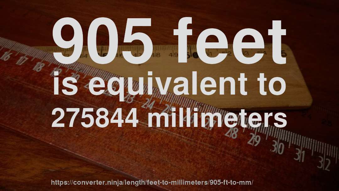 905 feet is equivalent to 275844 millimeters
