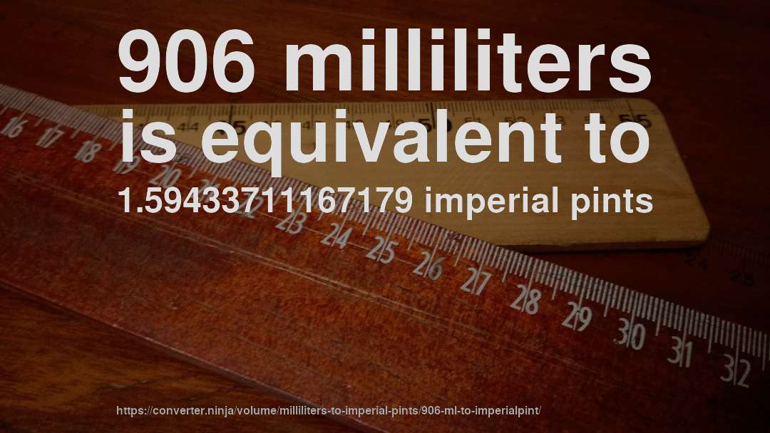 906 milliliters is equivalent to 1.59433711167179 imperial pints
