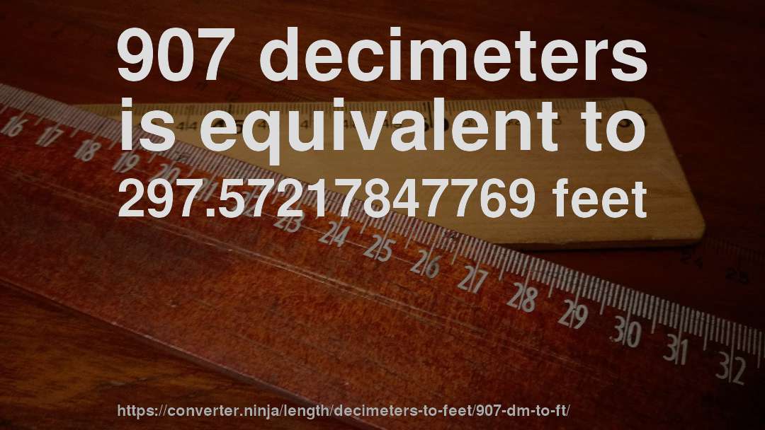 907 decimeters is equivalent to 297.57217847769 feet