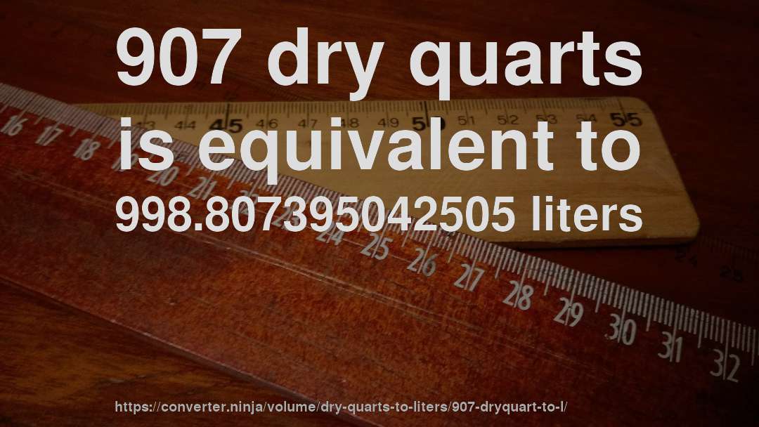907 dry quarts is equivalent to 998.807395042505 liters